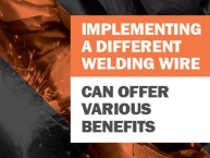 Implementing a New Welding Wire Can Offer Productivity, Quality Benefits & More