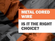 Is Metal Cored Wire the Right Choice?