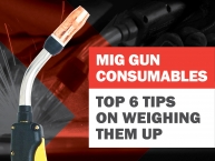 Top Six Tips on Weighing up MIG Gun Consumables